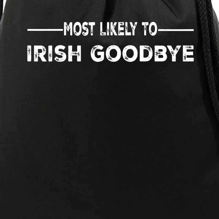 Most Likely To Irish Goodbye Funny St Patricks Day Irish Drawstring Bag