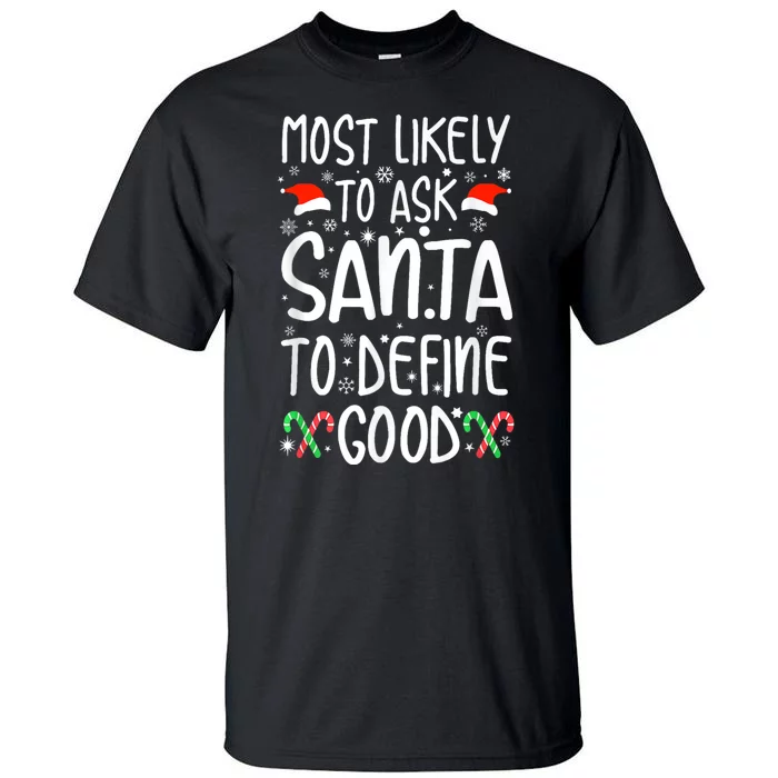 Most Likely To Ask Santa Define Good Funny Christmas Family Tall T-Shirt