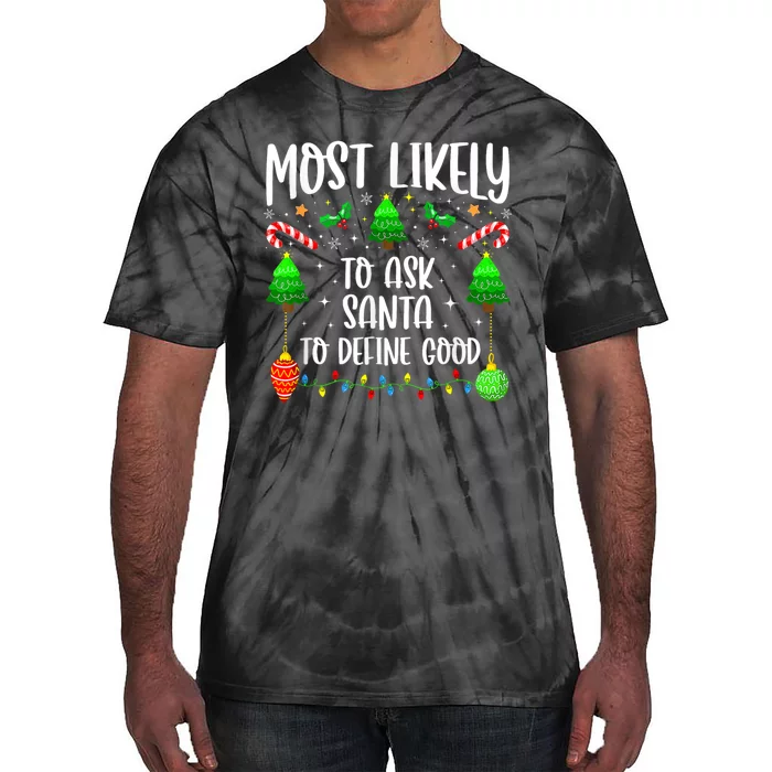 Most Likely To Ask Santa Define Good Funny Christmas Family Tie-Dye T-Shirt