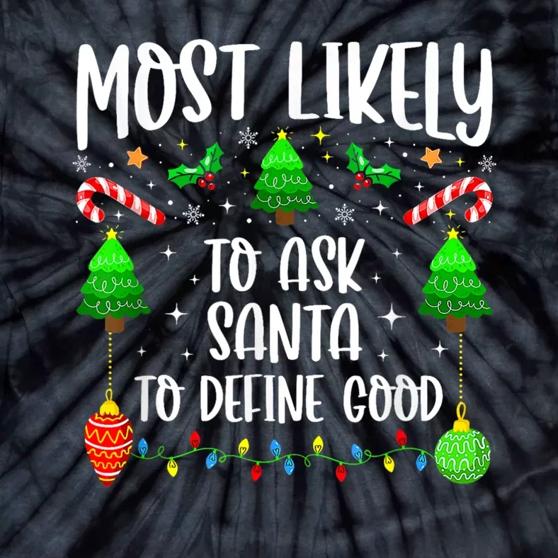 Most Likely To Ask Santa Define Good Funny Christmas Family Tie-Dye T-Shirt