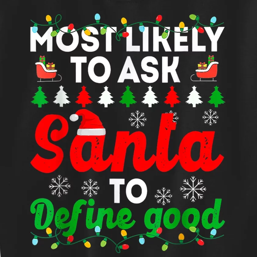 Most Likely To Ask Santa Define Good Funny Christmas Family Kids Sweatshirt