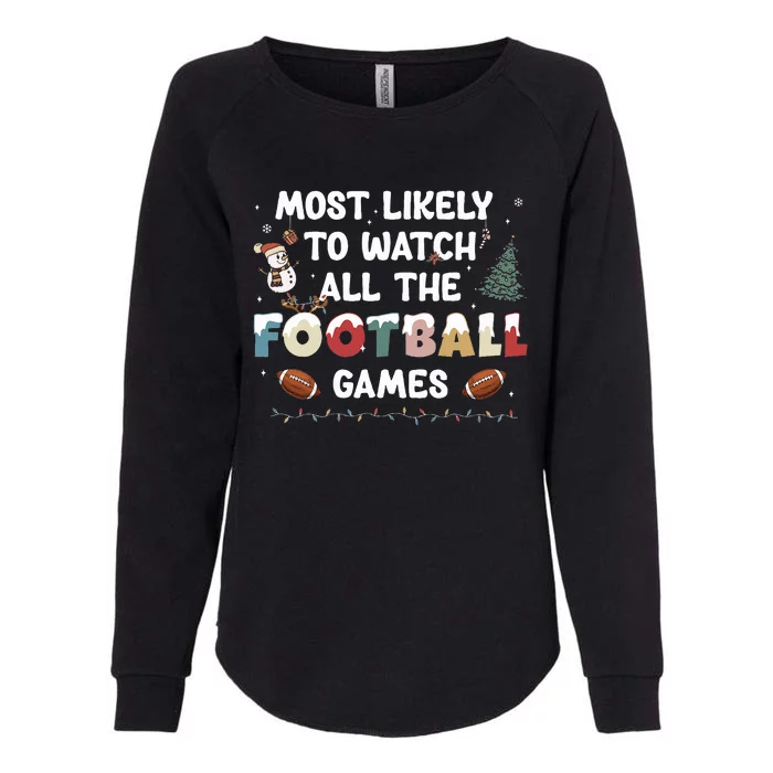 Most Likely To Watch All The Football Games Funny Christmas Womens California Wash Sweatshirt