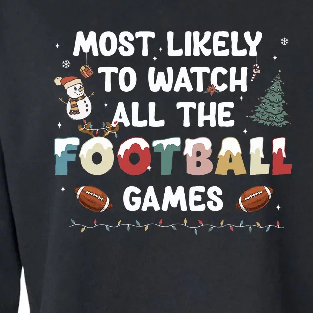 Most Likely To Watch All The Football Games Funny Christmas Cropped Pullover Crew