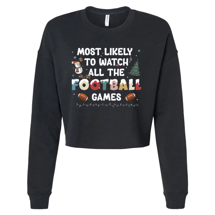 Most Likely To Watch All The Football Games Funny Christmas Cropped Pullover Crew