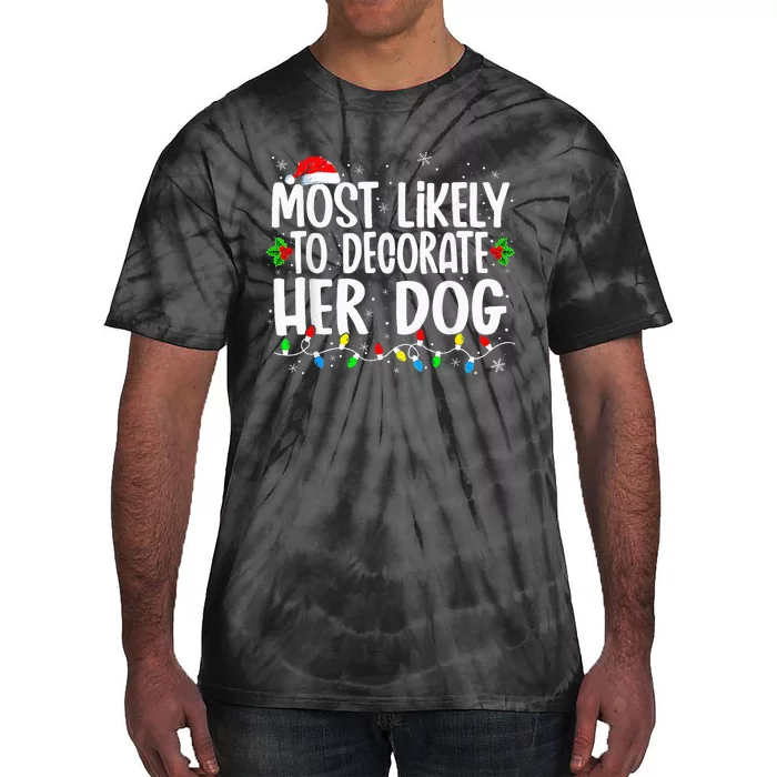 Most Likely To Decorate Her Dog Family Christmas Pajamas Tie-Dye T-Shirt