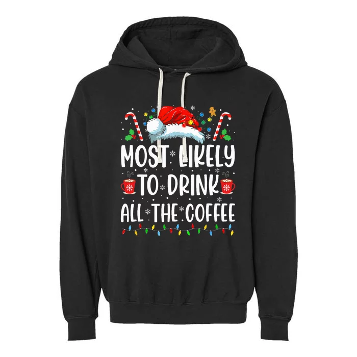 Most Likely To Drink All The Coffee Funny Family Christmas Garment-Dyed Fleece Hoodie