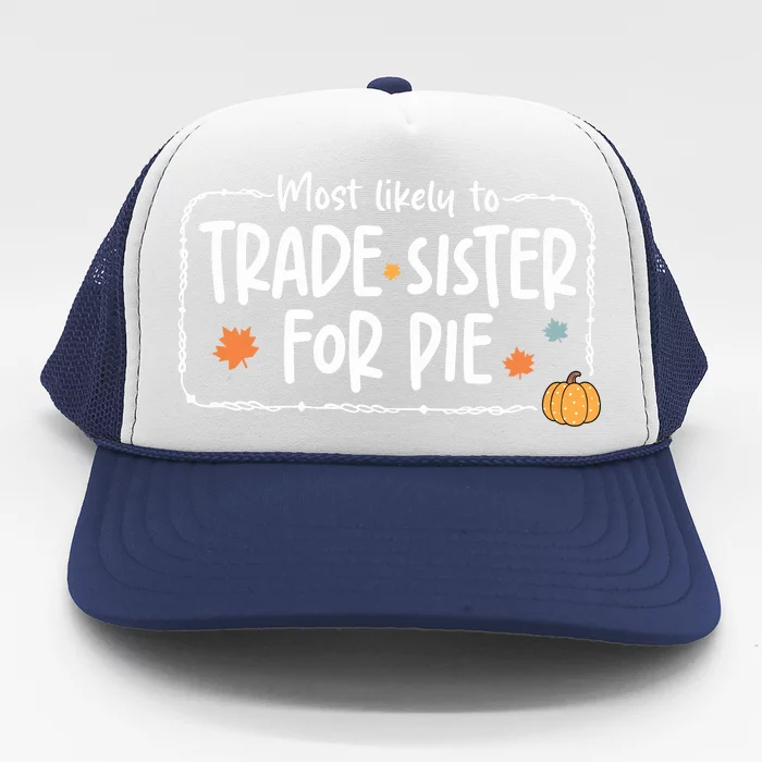 Most Likely To Trade Sister For Pie Christmas Xmas Trucker Hat