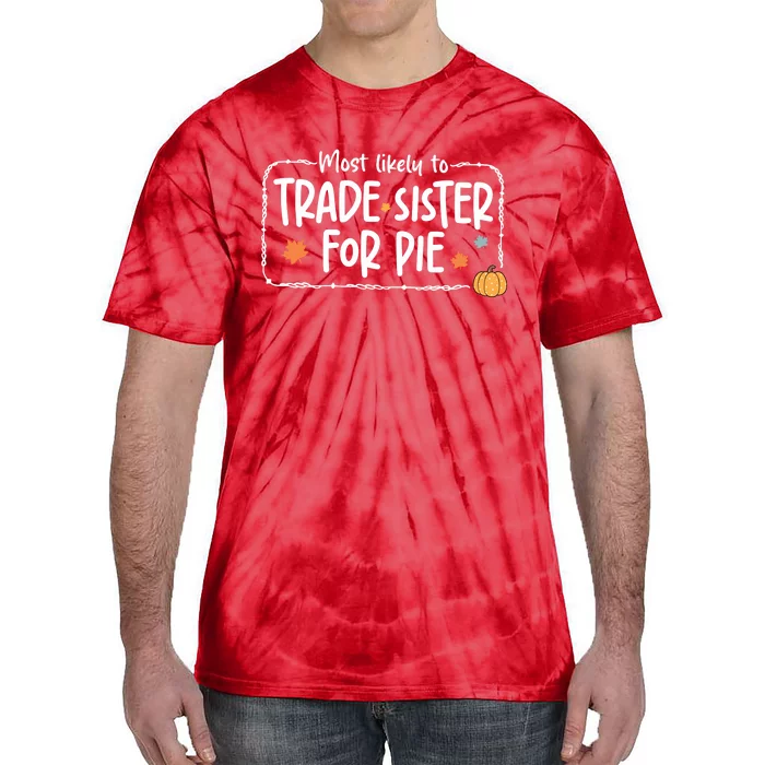 Most Likely To Trade Sister For Pie Christmas Xmas Tie-Dye T-Shirt