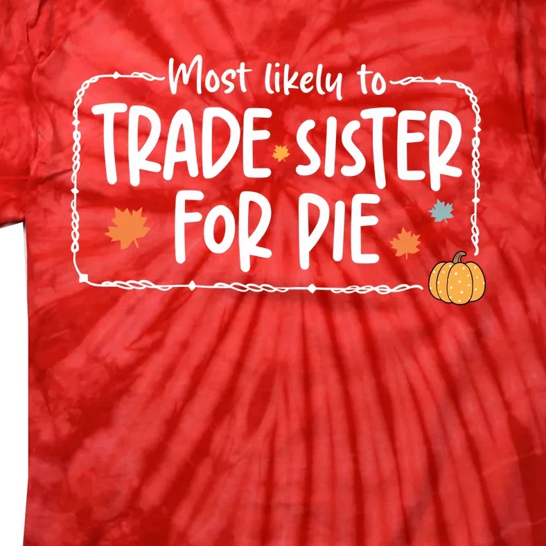 Most Likely To Trade Sister For Pie Christmas Xmas Tie-Dye T-Shirt