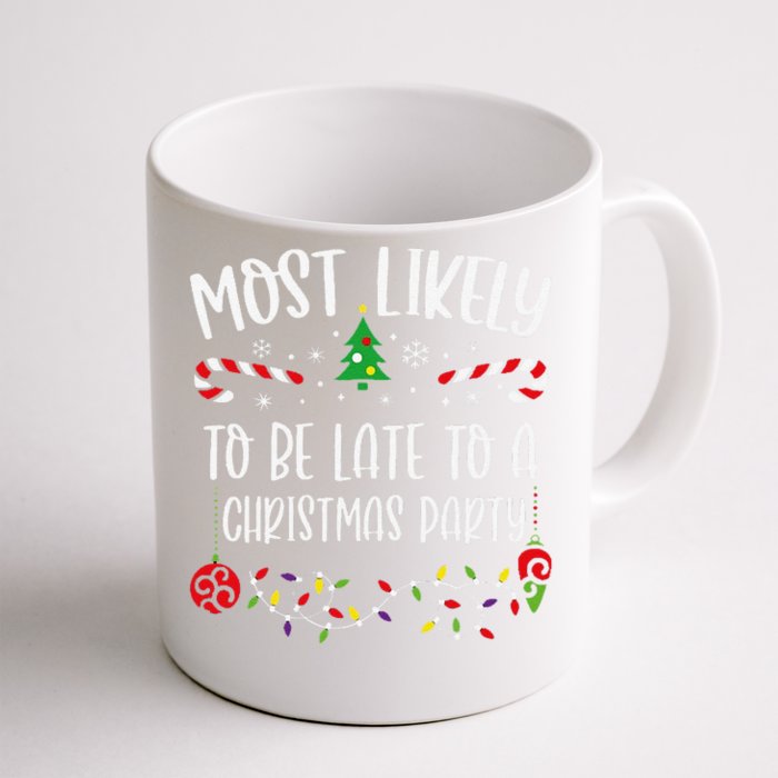 Most Likely To Be Late To A Christmas Party Funny Christmas Family Matching Cu Front & Back Coffee Mug