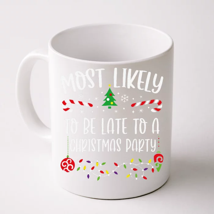 Most Likely To Be Late To A Christmas Party Funny Christmas Family Matching Cu Front & Back Coffee Mug