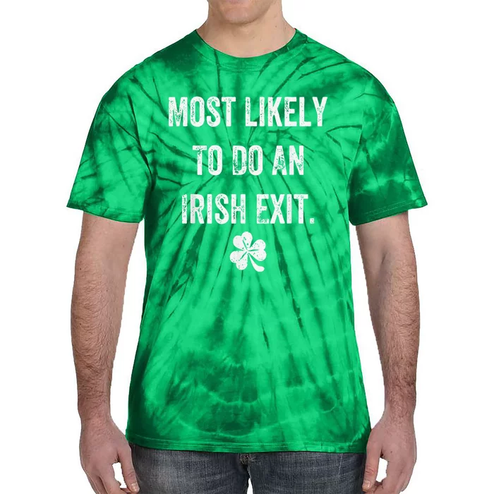 Most Likely To Do An Irish Exit Funny Tie-Dye T-Shirt