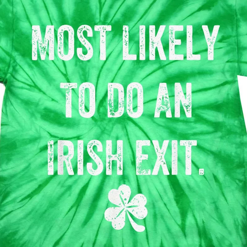 Most Likely To Do An Irish Exit Funny Tie-Dye T-Shirt