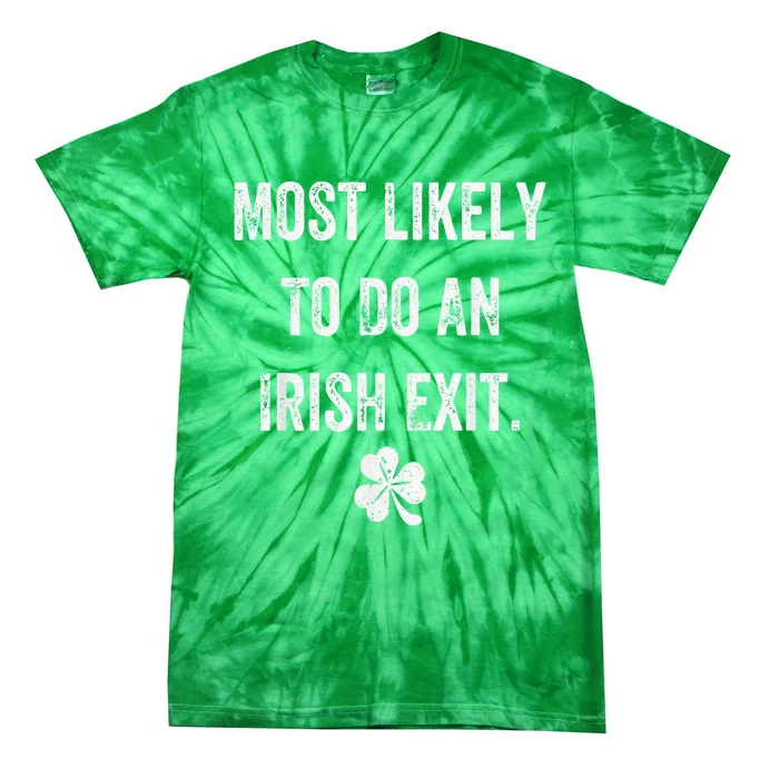 Most Likely To Do An Irish Exit Funny Tie-Dye T-Shirt