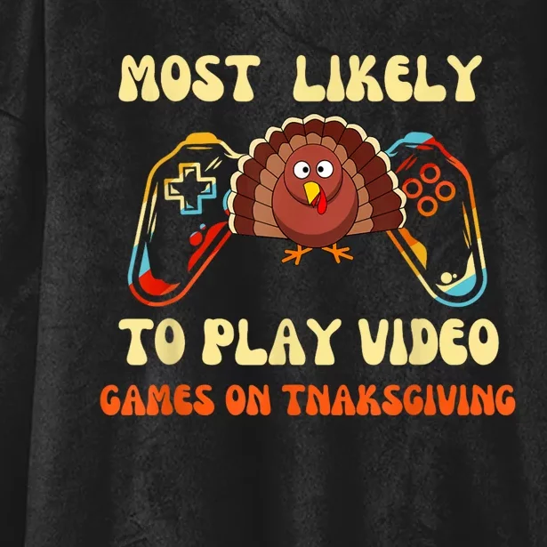 Most Likely To Play Video Games On Thanksgiving Hooded Wearable Blanket