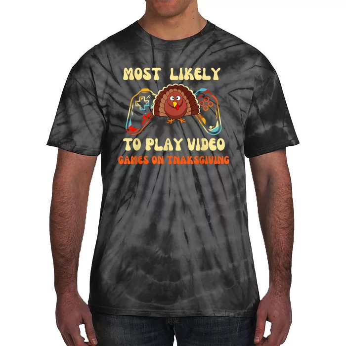 Most Likely To Play Video Games On Thanksgiving Tie-Dye T-Shirt