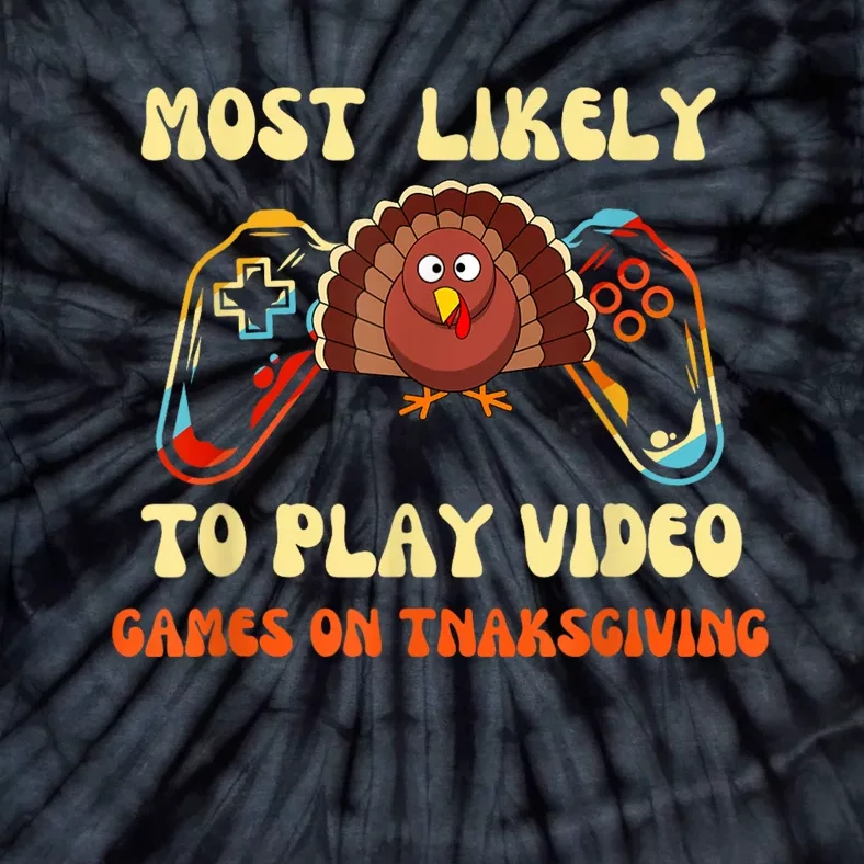 Most Likely To Play Video Games On Thanksgiving Tie-Dye T-Shirt