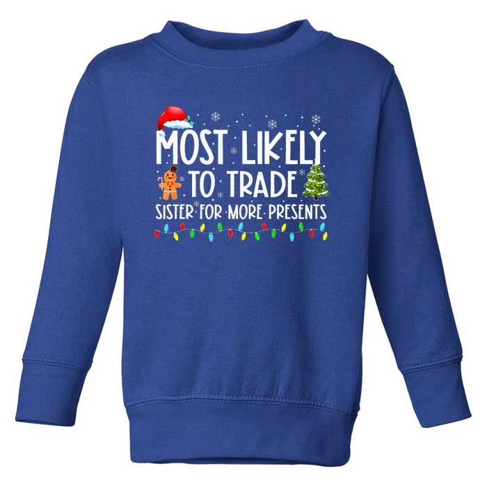 Most Likely To Trade Sister For More Presents Christmas Toddler Sweatshirt