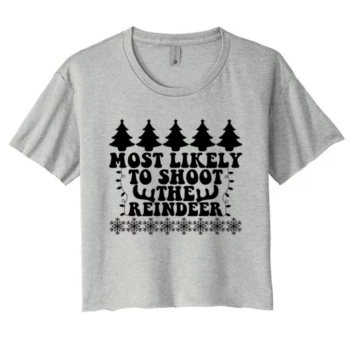 Most Likely To Shoot The Reindeer Xmas Fun Family Christmas Cute Gift Women's Crop Top Tee