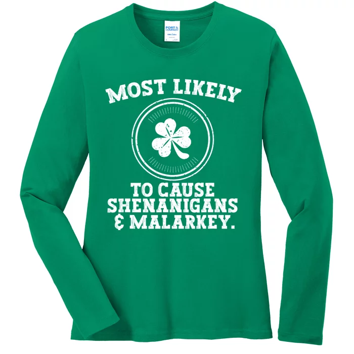 Most Likely To Cause Shenanigans & Malarkey St Patricks Day Ladies Long Sleeve Shirt