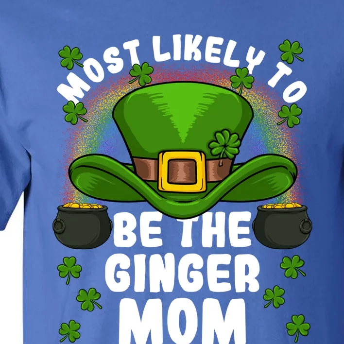 Most Likely To Be The Ginger Mom St Patricks Day Meaningful Gift Tall T-Shirt