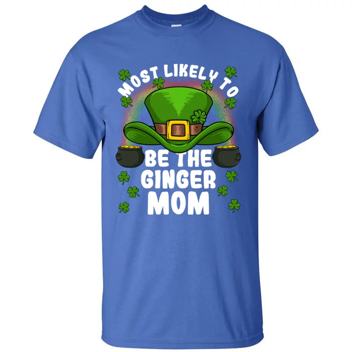 Most Likely To Be The Ginger Mom St Patricks Day Meaningful Gift Tall T-Shirt