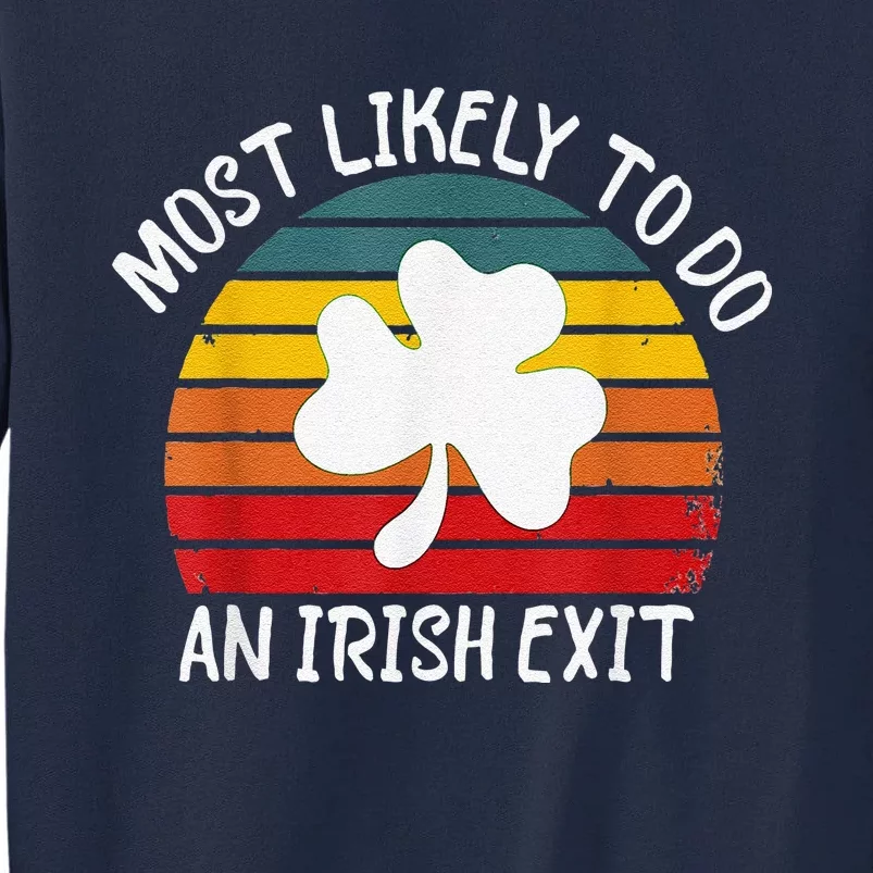 Most Likely To Do An Irish Exit Tall Sweatshirt