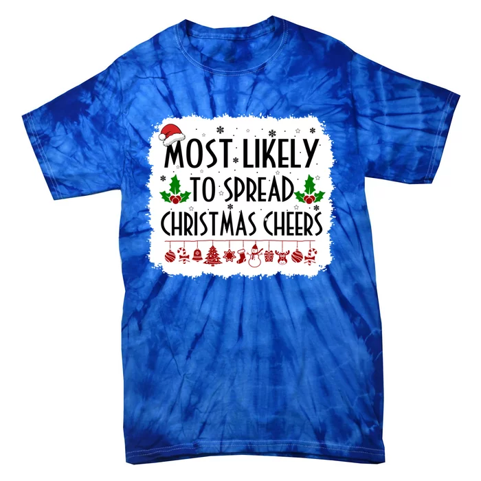 Most Likely To Spread Christmas Cheers Christmas Decorations Great Gift Tie-Dye T-Shirt