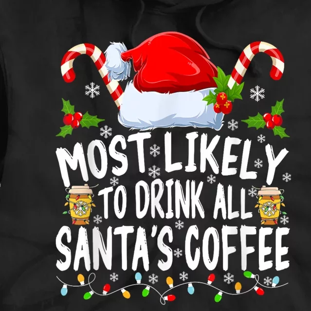 Most Likely To Drink All SantaS Coffee Funny Family Christmas Tie Dye Hoodie