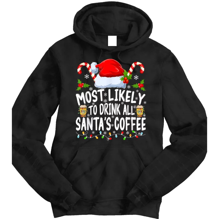 Most Likely To Drink All SantaS Coffee Funny Family Christmas Tie Dye Hoodie