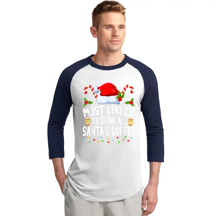 Most Likely To Drink All SantaS Coffee Funny Family Christmas Baseball Sleeve Shirt