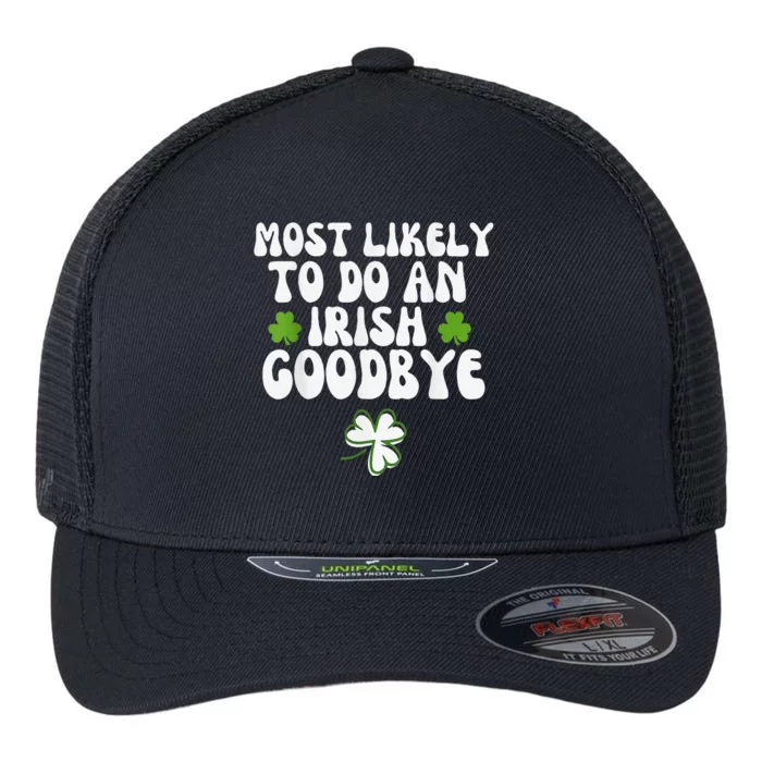 Most Likely To Do An Irish Goodbye Flexfit Unipanel Trucker Cap