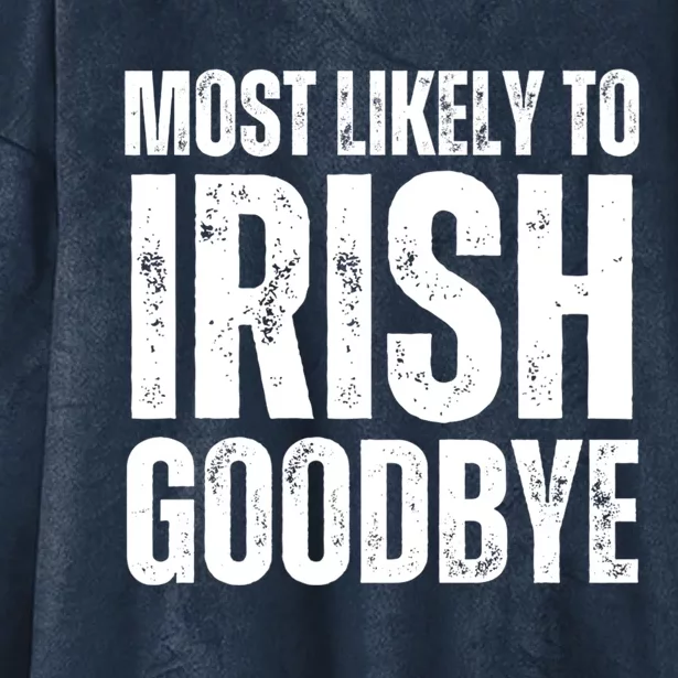 Most Likely To Irish Goodbye Tee St Patricks Day Drinking Hooded Wearable Blanket