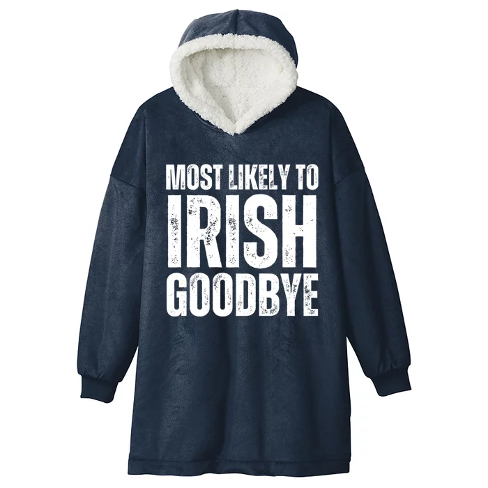 Most Likely To Irish Goodbye Tee St Patricks Day Drinking Hooded Wearable Blanket