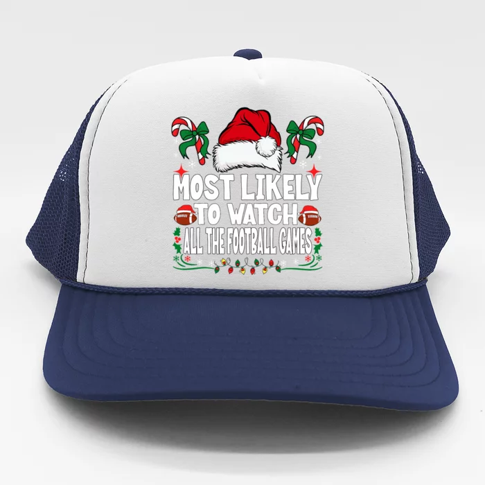 Most Likely To Watch All The Football Games Christmas Family Trucker Hat