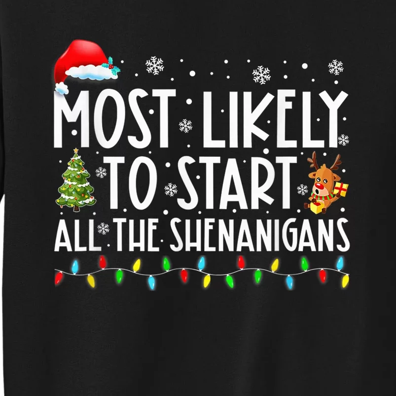 Most Likely To Start All The Shenanigans Family Xmas Holiday Tall Sweatshirt