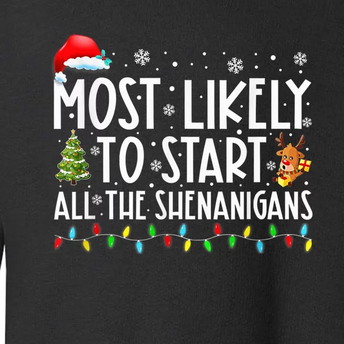 Most Likely To Start All The Shenanigans Family Xmas Holiday Toddler Sweatshirt