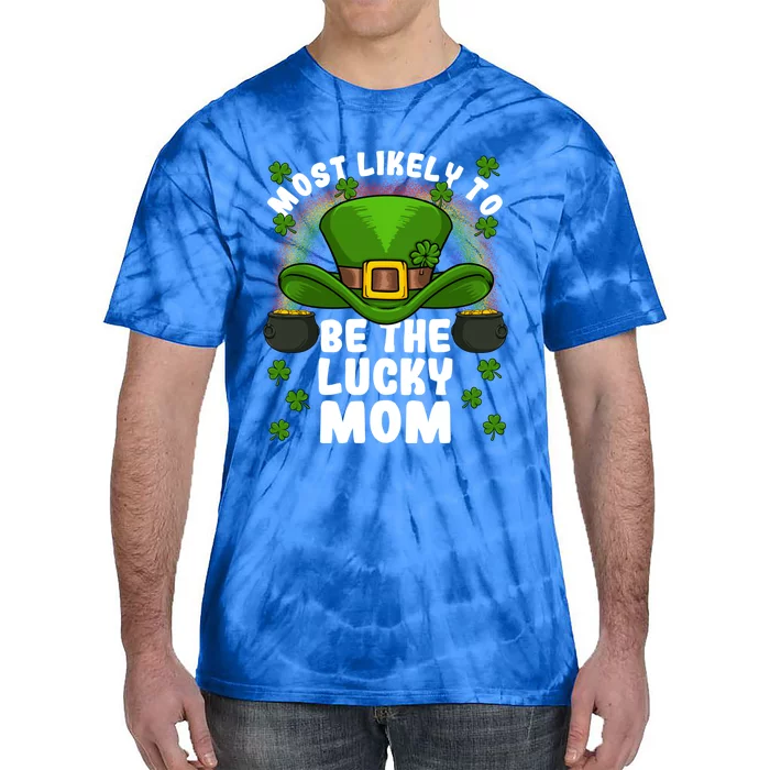 Most Likely To Be The Lucky Mom St Patricks Day Meaningful Gift Tie-Dye T-Shirt