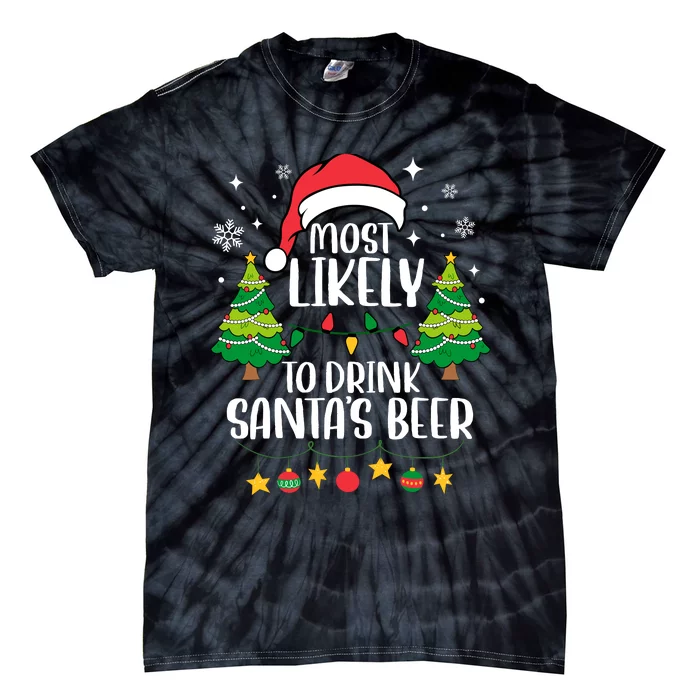 Most Likely To Drink SantaS Beer Matching Family Christmas Tie-Dye T-Shirt