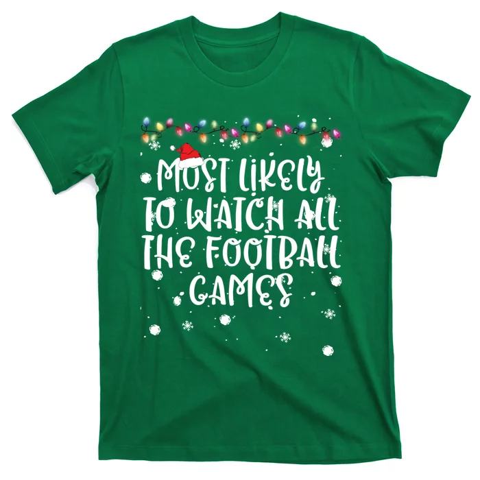 Most Likely To Watch All The Football Funny Games Christmas T-Shirt