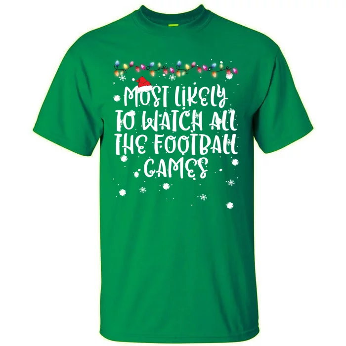 Most Likely To Watch All The Football Funny Games Christmas Tall T-Shirt