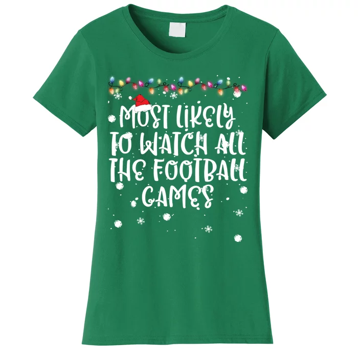 Most Likely To Watch All The Football Funny Games Christmas Women's T-Shirt