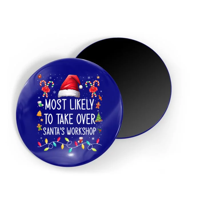 Most Likely To Take Over SantaS Workshop Family Matching Funny Gift Magnet