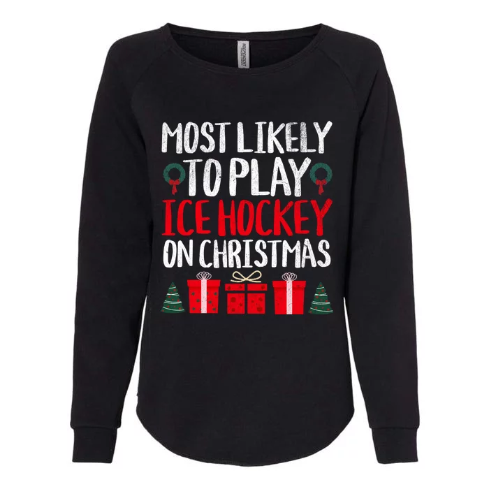 Most Likely To Play Ice Hockey On Christmas Funny Holiday Gift Womens California Wash Sweatshirt