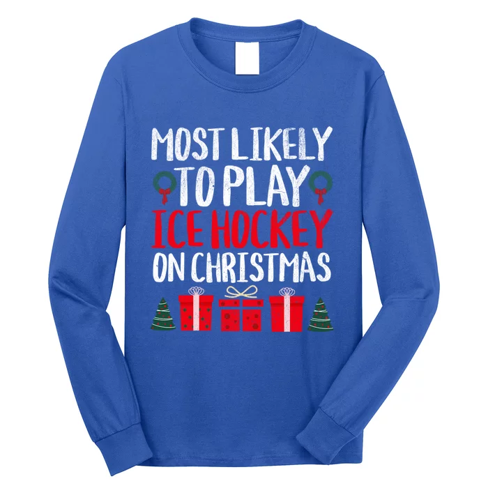 Most Likely To Play Ice Hockey On Christmas Funny Holiday Gift Long Sleeve Shirt