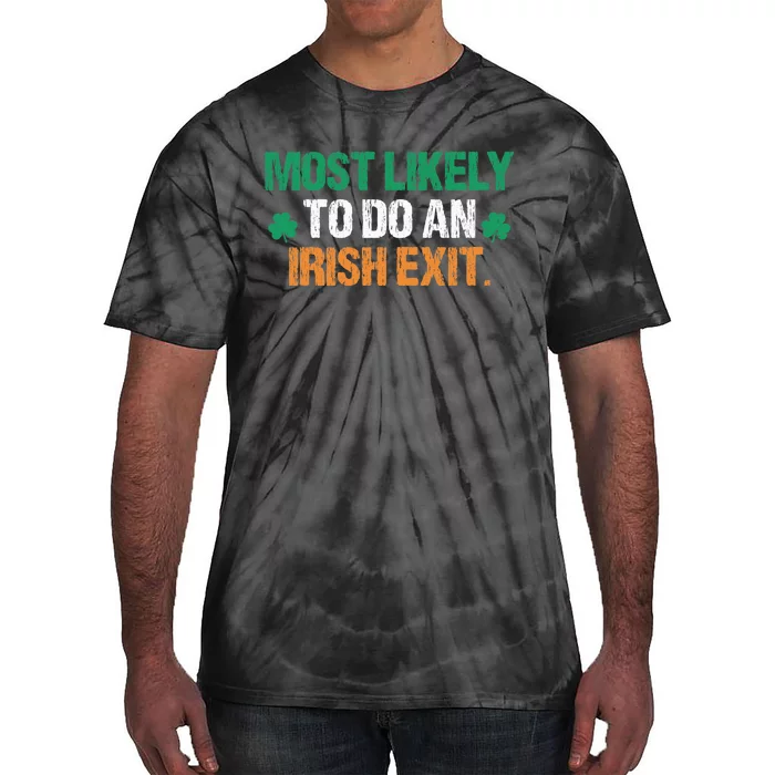 Most Likely To Do An Irish Exit Funny Saying Vintage Tie-Dye T-Shirt