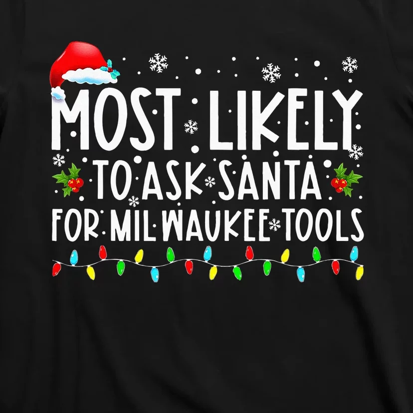 Most Likely To Ask Santa For Milwaukee Tools Christmas Xmas T-Shirt