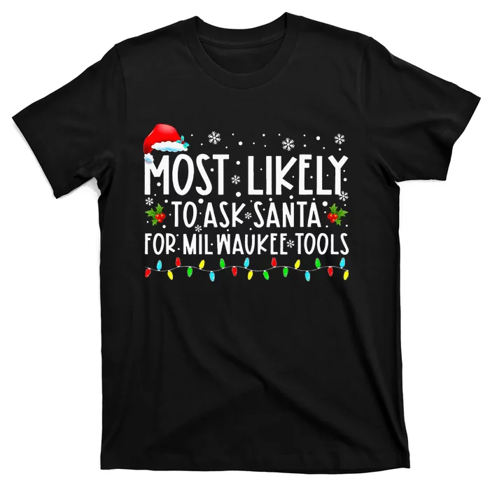 Most Likely To Ask Santa For Milwaukee Tools Christmas Xmas T-Shirt