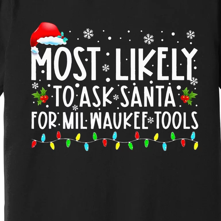 Most Likely To Ask Santa For Milwaukee Tools Christmas Xmas Premium T-Shirt