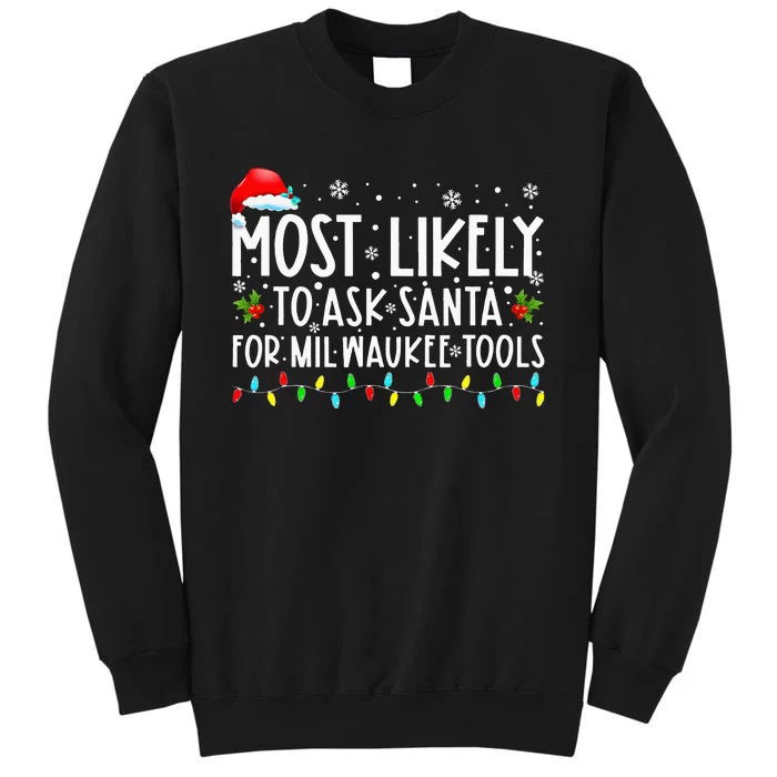 Most Likely To Ask Santa For Milwaukee Tools Christmas Xmas Tall Sweatshirt